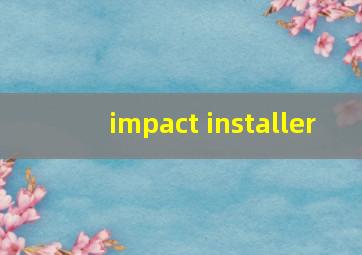 impact installer